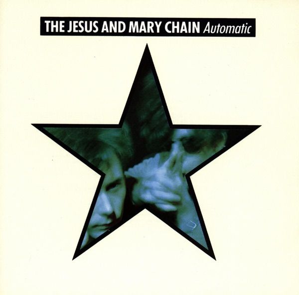 7. AUTOMATIC by The Jesus and Mary Chain