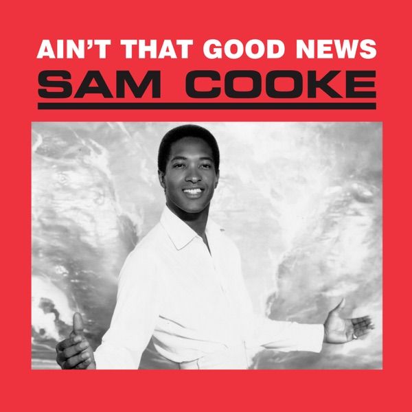 54. AIN’T THAT GOOD NEWS by Sam Cooke