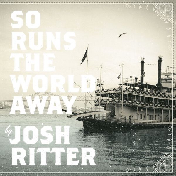 57. SO RUNS THE WORLD AWAY by Josh Ritter
