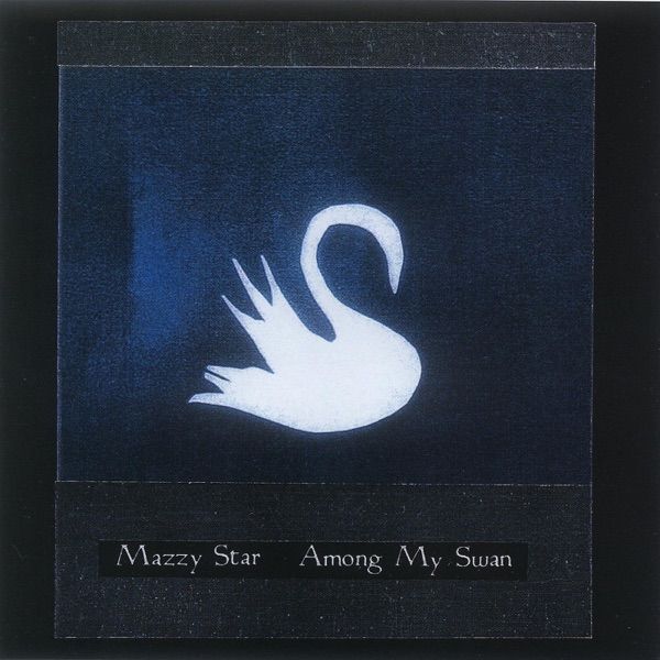 90. AMONG MY SWAN by Mazzy Star