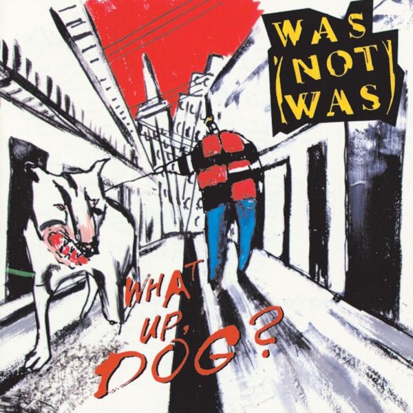 17. WHAT UP, DOG? by Was (Not Was)