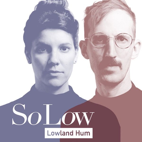 124. SO LOW by Lowland Hum