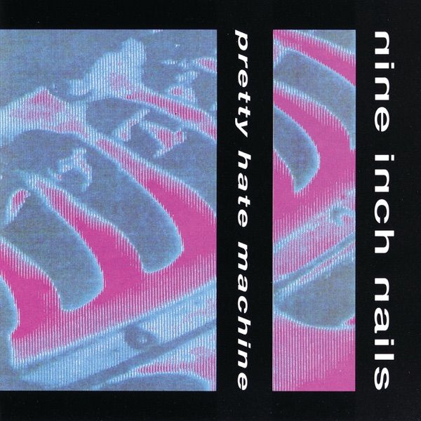 219. PRETTY HATE MACHINE by Nine Inch Nails