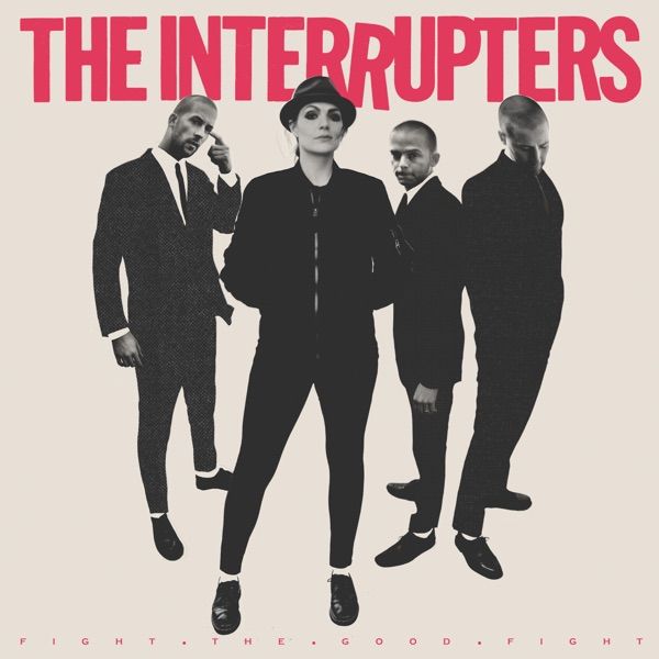 21. FIGHT THE GOOD FIGHT by The Interrupters