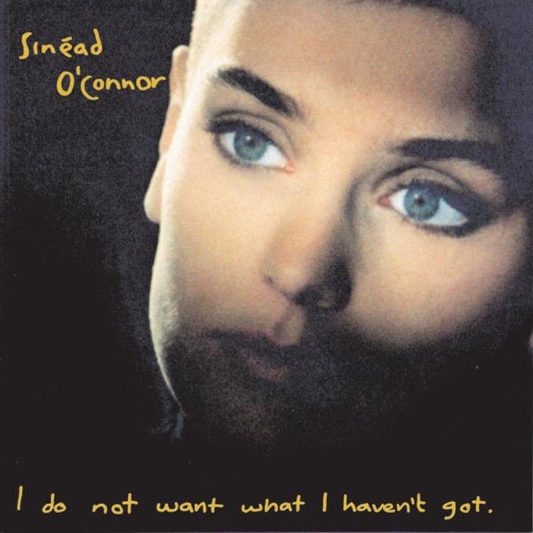 183. I DO NOT WANT WHAT I HAVEN’T GOT by Sinead O’Connor
